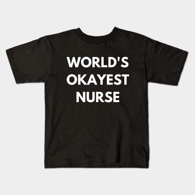 World's okayest nurse Kids T-Shirt by Word and Saying